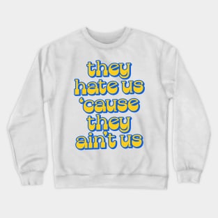 - They Hate Us 'Cause They Ain't Us - Crewneck Sweatshirt